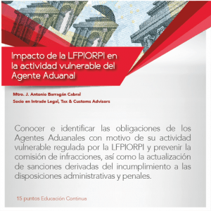 Impacto de la LFPIORPI en la actividad vulnerable del Agente Aduanal