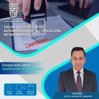 Taller de solicitud de autorización de rectificación de pedimentos