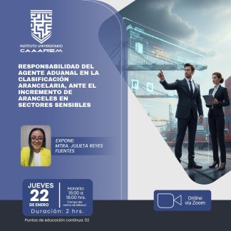 Responsabilidad del Agente Aduanal en la Clasificación Arancelaria, ante el incremento de aranceles en sectores sensibles