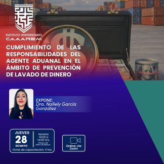 Cumplimiento de las responsabilidades del Agente Aduanal en el ámbito de prevención de lavado de dinero
